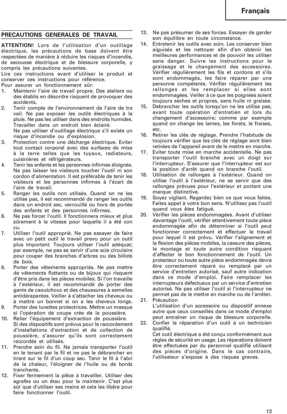 prcautions suivantes. Lire ces instructions avant d utiliser le produit et conserver ces instructions pour rfrence. Pour assurer un fonctionnement sr: 1. Maintenir l aire de travail propre.