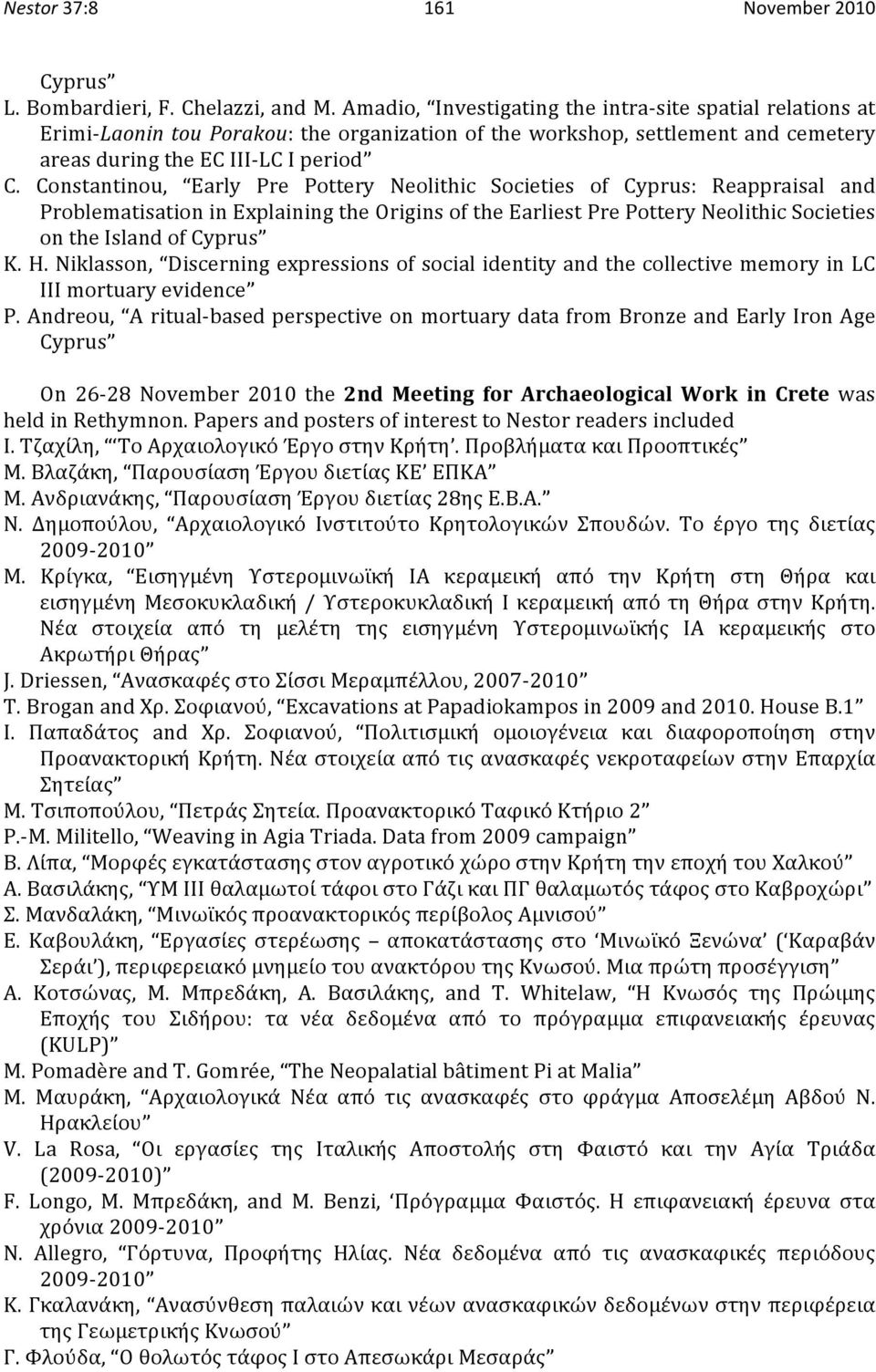 Constantinou, Early Pre Pottery Neolithic Societies of Cyprus: Reappraisal and ProblematisationinExplainingtheOriginsoftheEarliestPrePotteryNeolithicSocieties ontheislandofcyprus K.H.