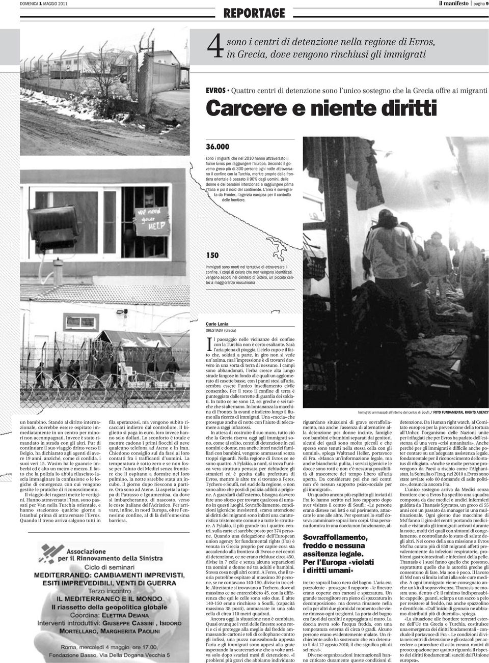 Secondo il governo greco più di 300 persone ogni notte attraversano il confine con la Turchia, mentre proprio dalla frontiera orientale è passato il 90% degli uomini, delle donne e dei bambini