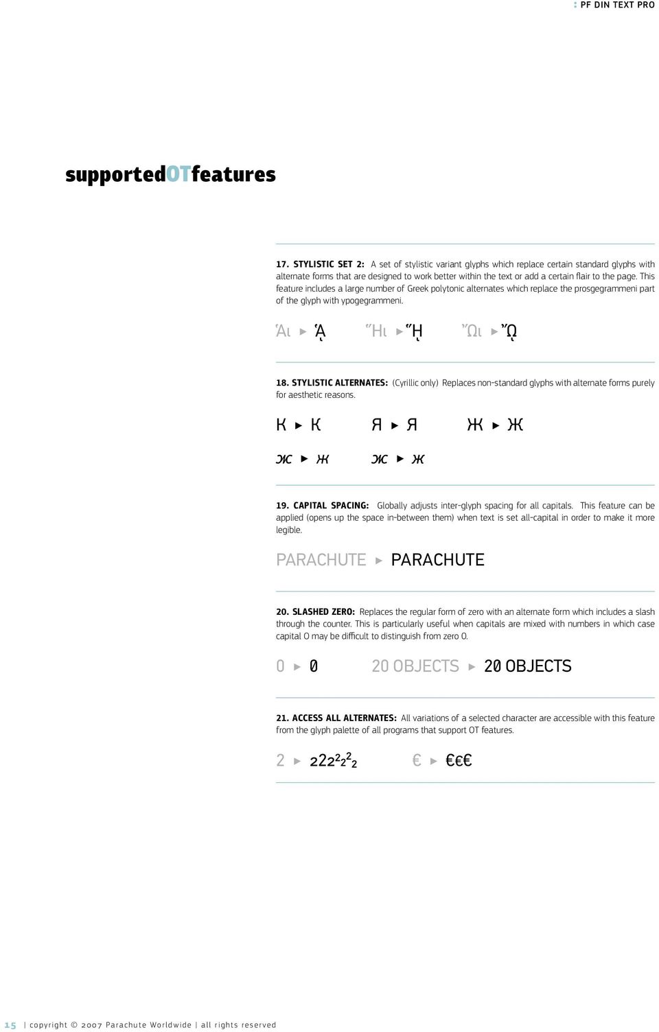 This feature includes a large number of Greek polytonic alternates which replace the prosgegrammeni part of the glyph with ypogegrammeni. ᾉ ᾉ ᾝ ᾝ ᾬ ᾬ 18.