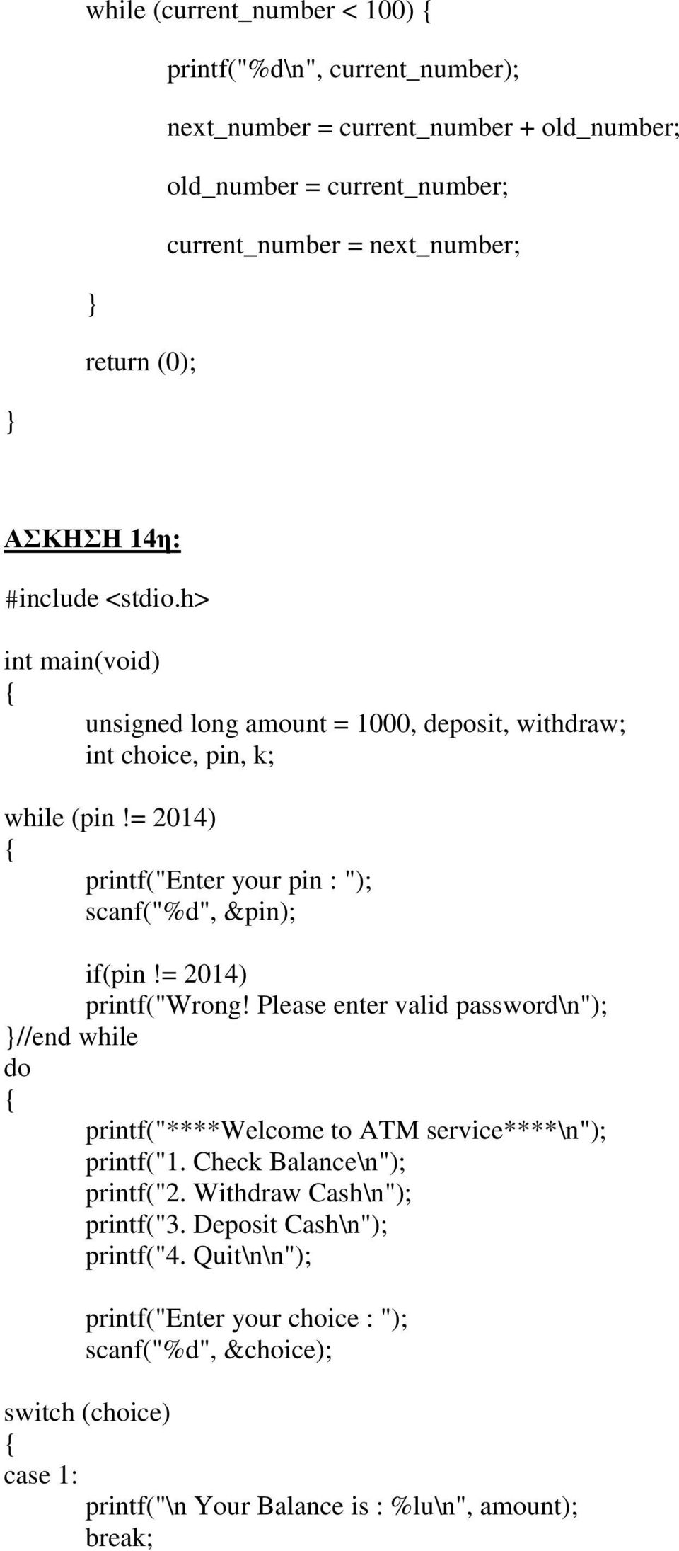 = 2014) printf("wrong! Please enter valid password\n"); //end while do printf("****welcome to ATM service****\n"); printf("1. Check Balance\n"); printf("2.