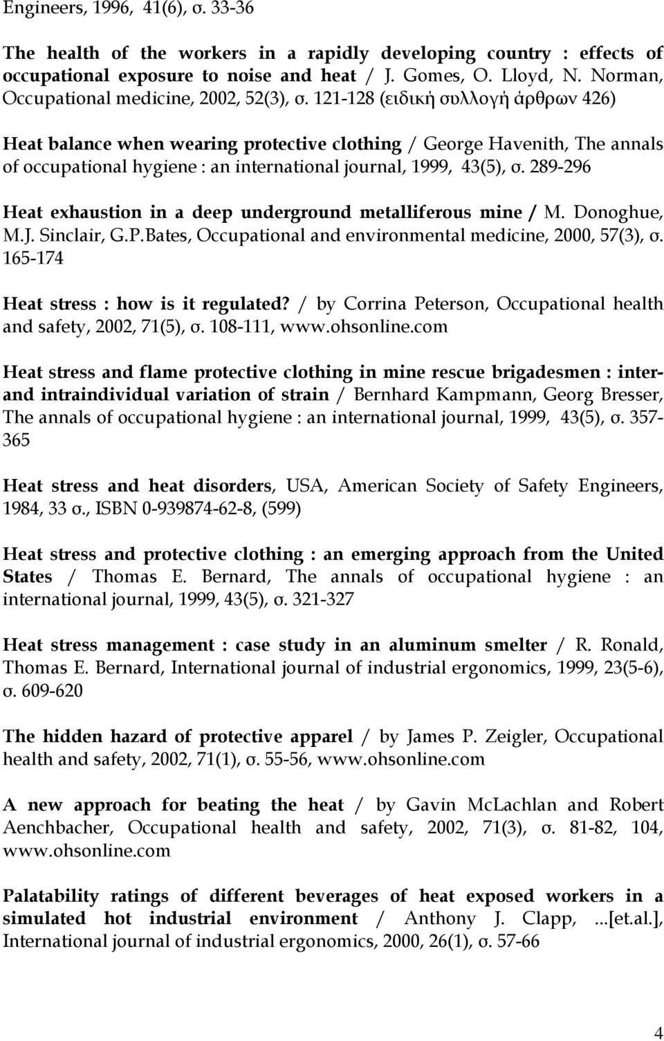 121-128 (ειδική συλλογή άρθρων 426) Heat balance when wearing protective clothing / George Havenith, The annals of occupational hygiene : an international journal, 1999, 43(5), σ.