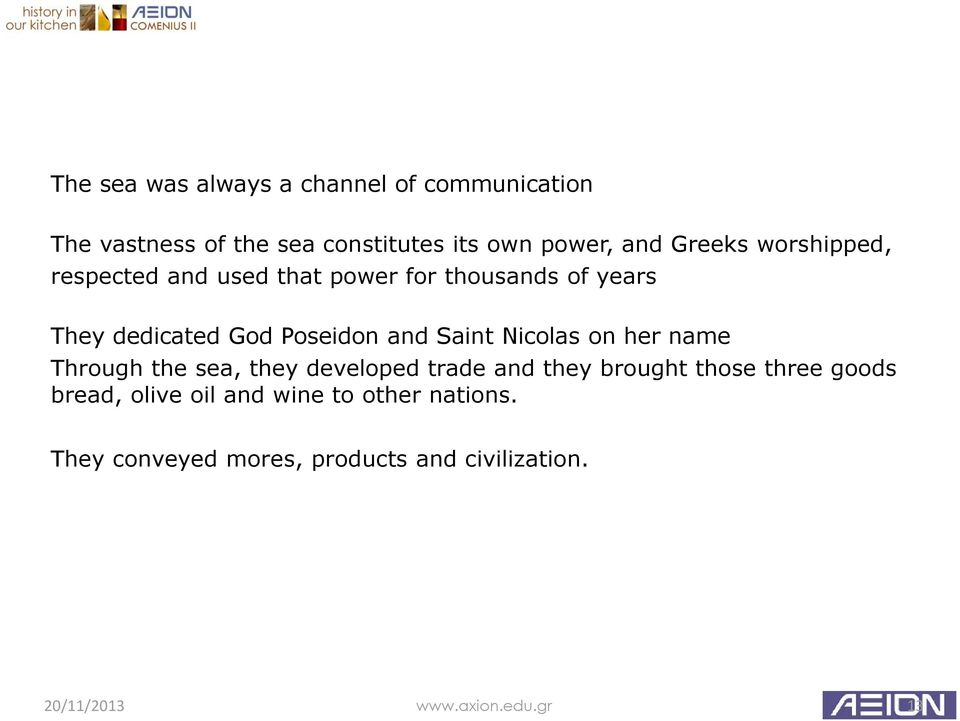 Saint Nicolas on her name Through the sea, they developed trade and they brought those three goods bread,