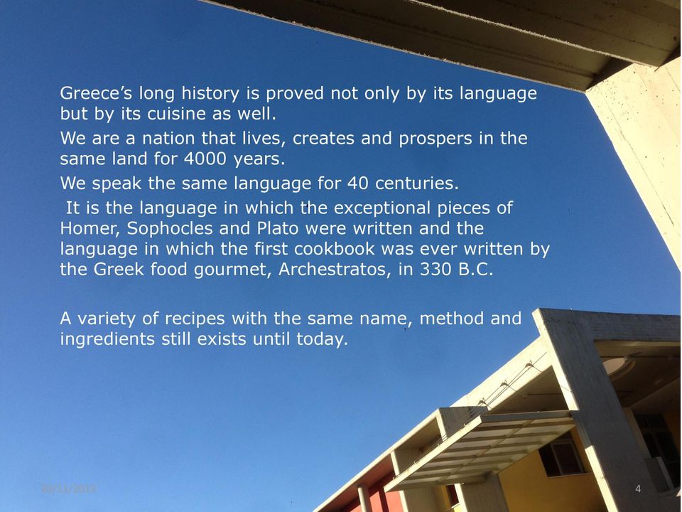 It is the language in which the exceptional pieces of Homer, Sophocles and Plato were written and the language in which the first