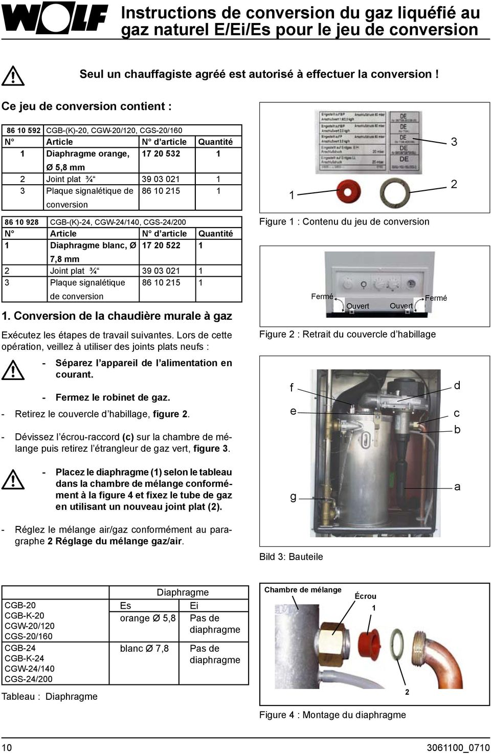 de conversion 86 10 215 1 86 10 928 CGB-(K)-24, CGW-24/140, CGS-24/200 N Article N d article Quantité 1 Diaphragme blanc, Ø 17 20 522 1 7,8 mm 2 Joint plat ¾ 39 03 021 1 3 Plaque signalétique de