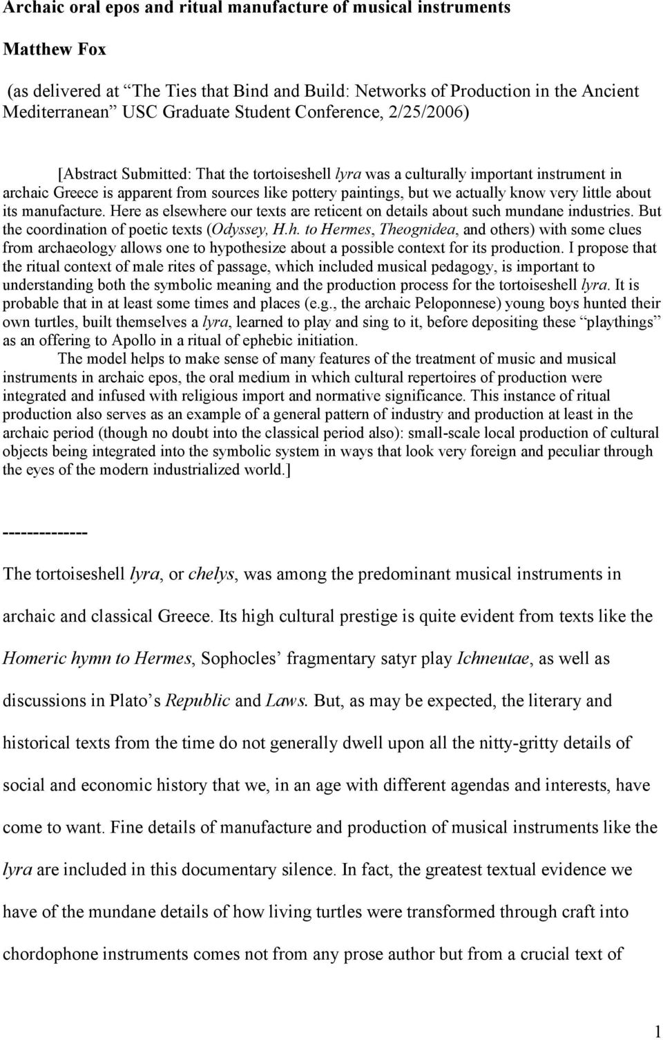 very little about its manufacture. Here as elsewhere our texts are reticent on details about such mundane industries. But the coordination of poetic texts (Odyssey, H.h. to Hermes, Theognidea, and others) with some clues from archaeology allows one to hypothesize about a possible context for its production.