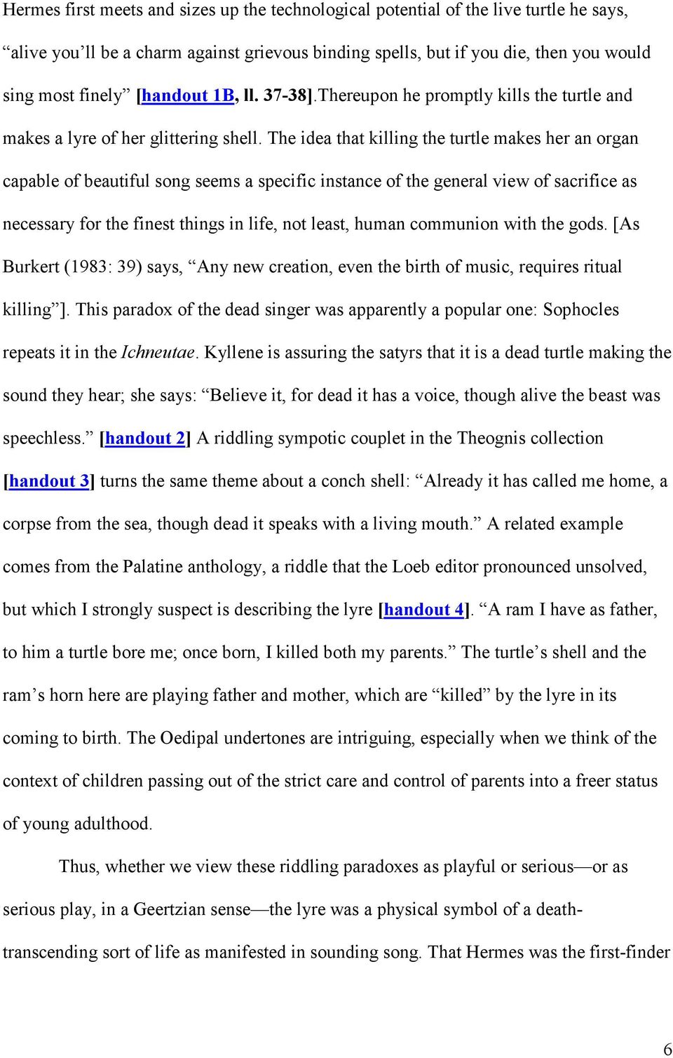 The idea that killing the turtle makes her an organ capable of beautiful song seems a specific instance of the general view of sacrifice as necessary for the finest things in life, not least, human