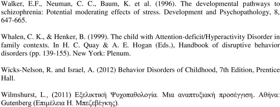 In H. C. Quay & A. E. Hogan (Eds.), Handbook of disruptive behavior disorders (pp. 139-155). New York: Plenum. Wicks-Nelson, R. and Israel, A.