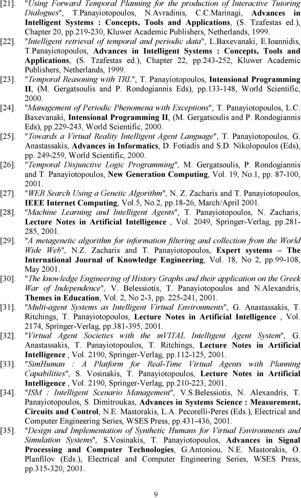 "Intelligent retrieval of temporal and periodic data", L.Baxevanaki, E.Ioannidis, T.Panayiotopoulos, Advances in Intelligent Systems : Concepts, Tools and Applications, (S. Tzafestas ed.