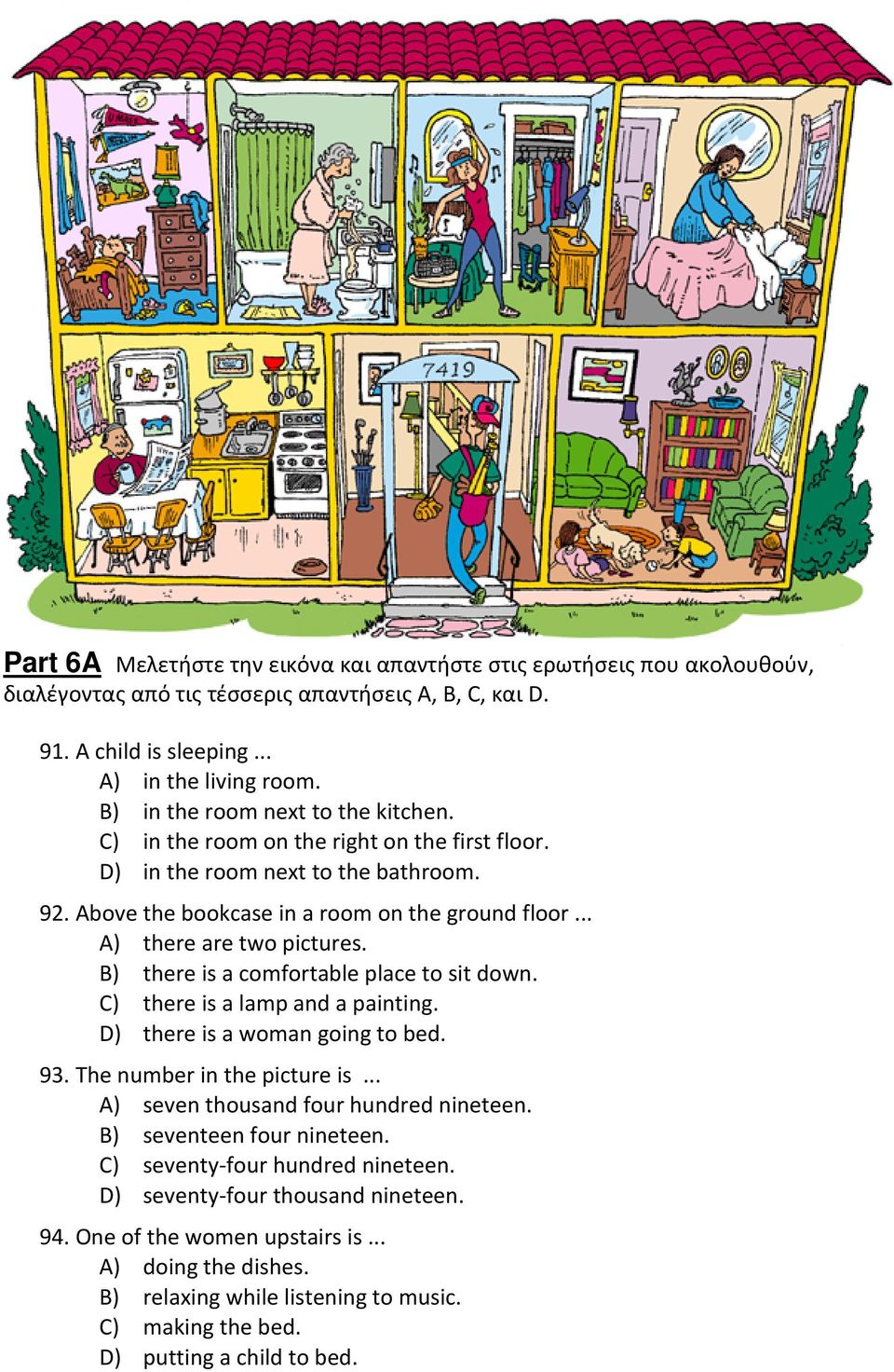 .. A) there are two pictures. B) there is a comfortable place to sit down. C) there is a lamp and a painting. D) there is a woman going to bed. 93. The number in the picture is.