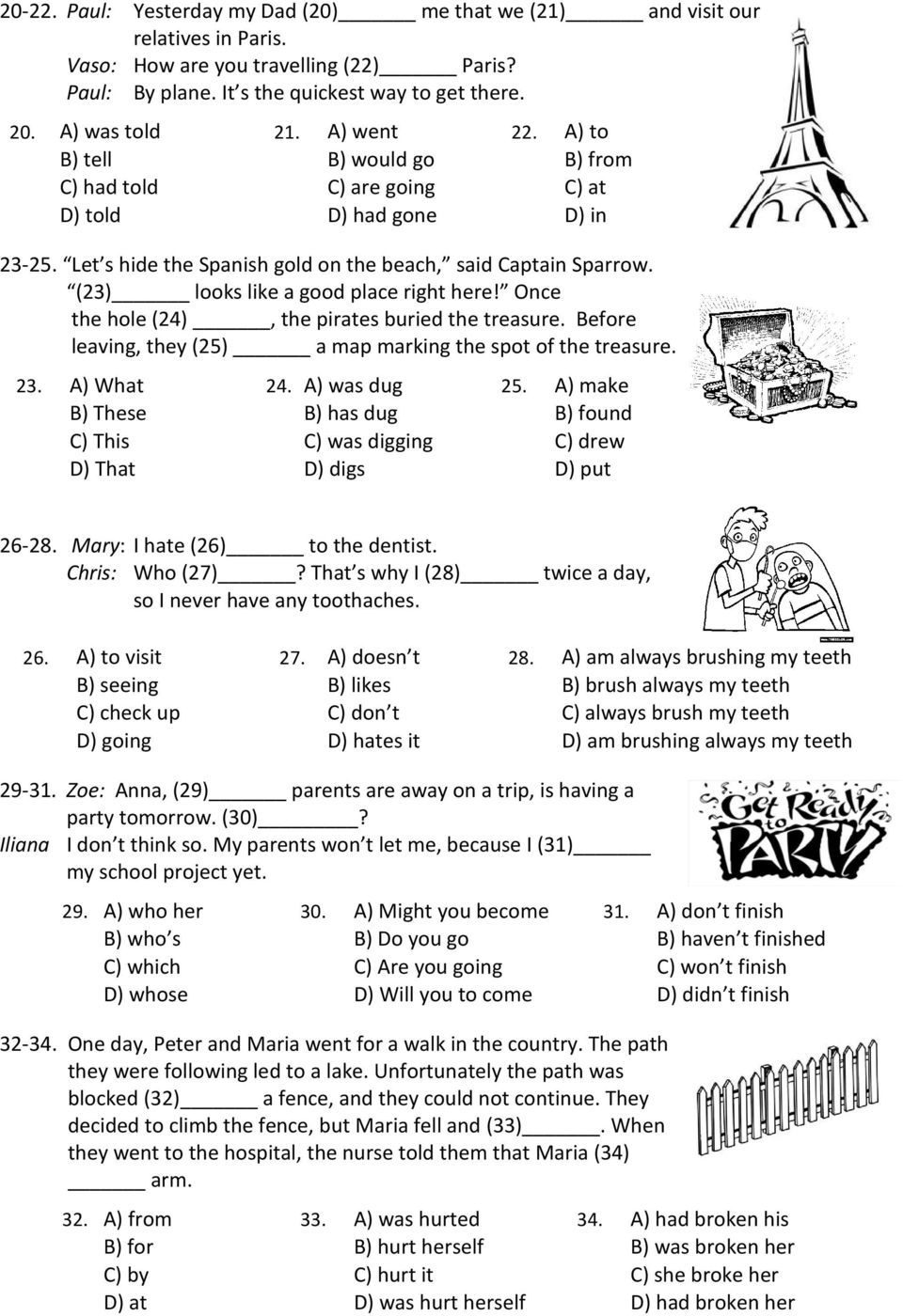 (23) looks like a good place right here! Once the hole (24), the pirates buried the treasure. Before leaving, they (25) a map marking the spot of the treasure. 23. A) What 24. A) was dug 25.