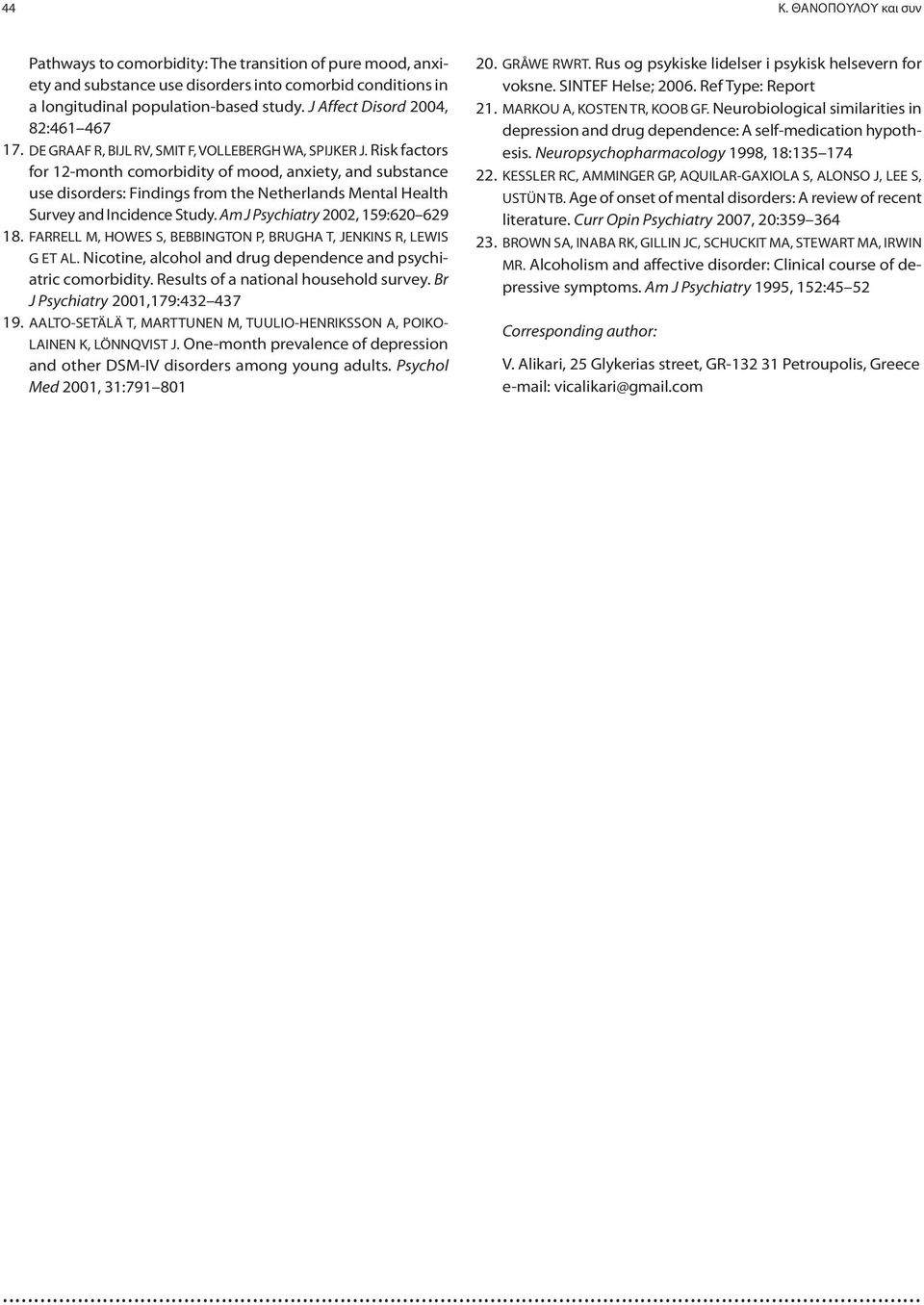 Risk factors for 12-month comorbidity of mood, anxiety, and substance use disorders: Findings from the Netherlands Mental Health Survey and Incidence Study. Am J Psychiatry 2002, 159:620 629 18.