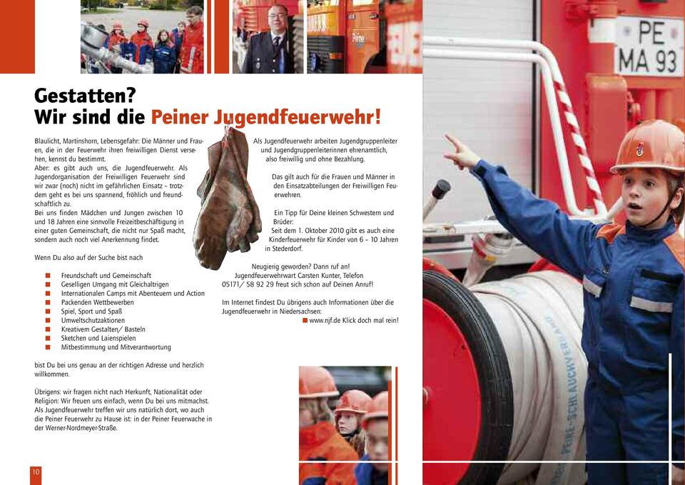 Als Jugendorganisation der Freiwilligen Feuerwehr sind wir zwar (noch) nicht im gefährlichen Einsatz trotzdem geht es bei uns spannend, fröhlich und freundschaftlich zu.