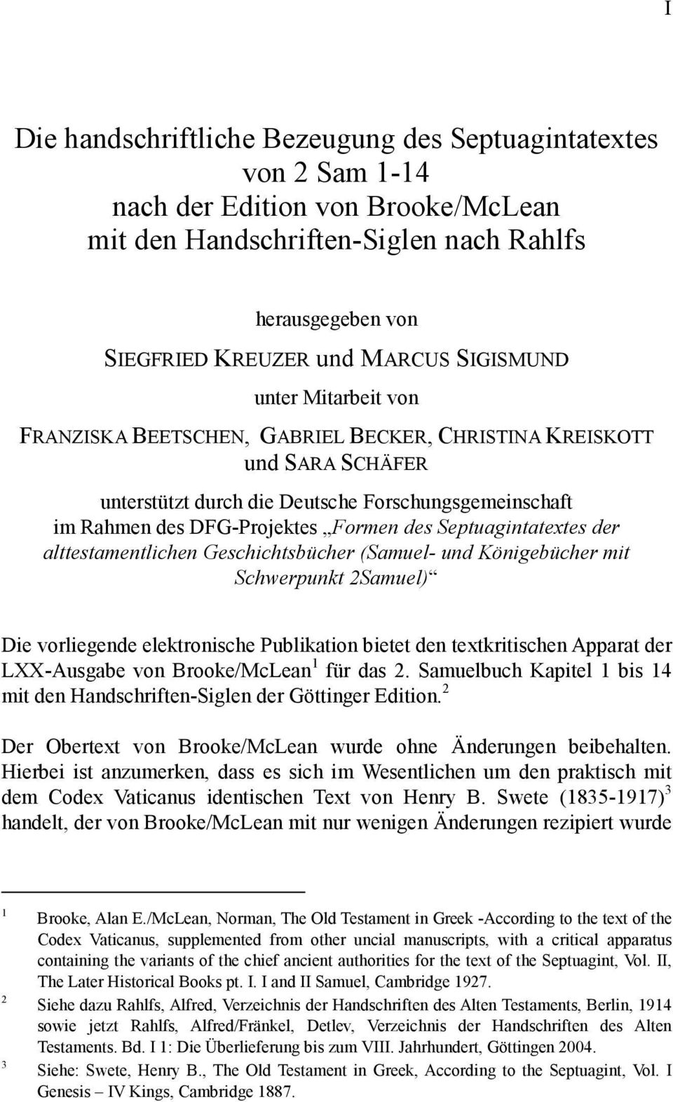 Septuagintatextes der alttestamentlichen Geschichtsbücher (Samuel- und Königebücher mit Schwerpunkt 2Samuel) Die vorliegende elektronische Publikation bietet den textkritischen Apparat der