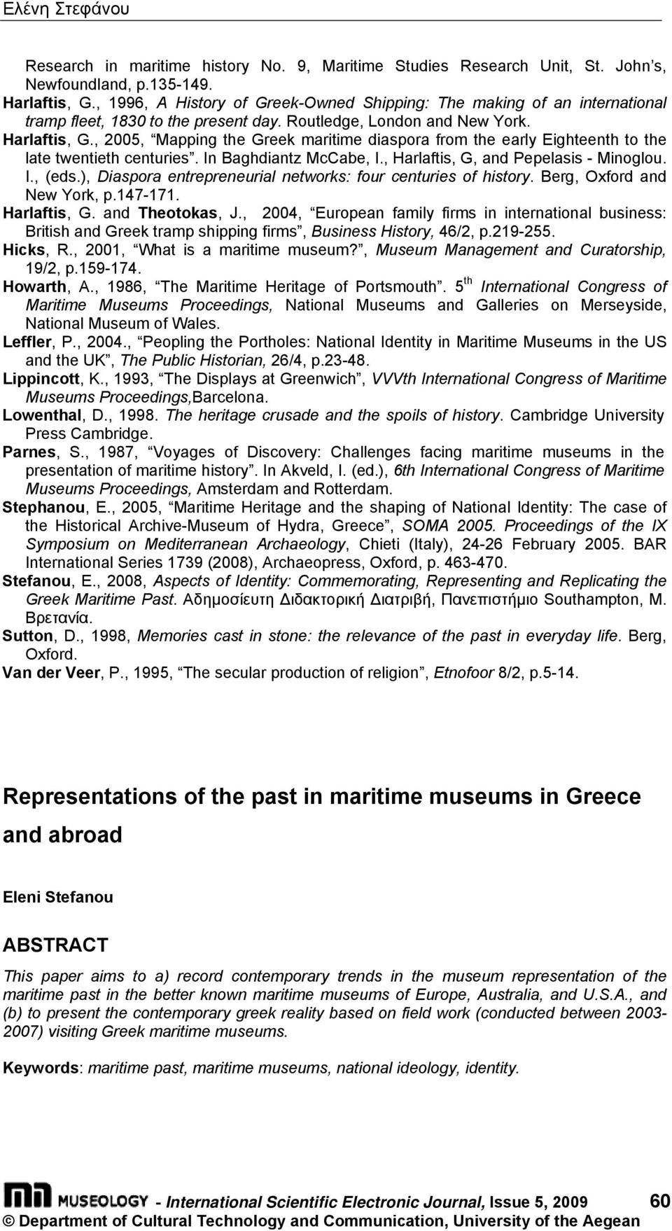 , 2005, Mapping the Greek maritime diaspora from the early Eighteenth to the late twentieth centuries. In Baghdiantz McCabe, I., Harlaftis, G, and Pepelasis - Minoglou. I., (eds.