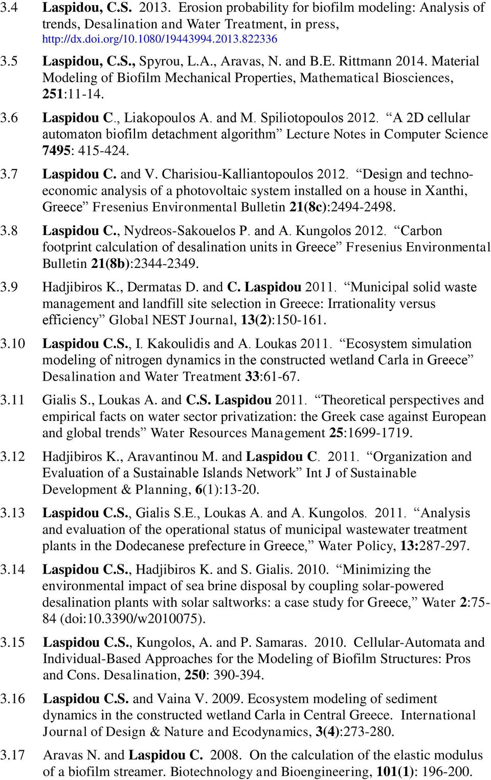 A 2D cellular automaton biofilm detachment algorithm Lecture Notes in Computer Science 7495: 415-424. 3.7 Laspidou C. and V. Charisiou-Kalliantopoulos 2012.