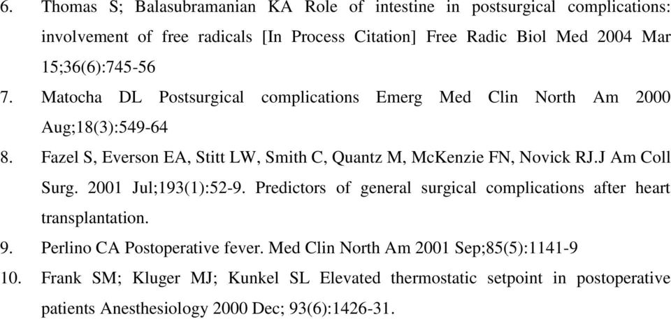 Fazel S, Everson EA, Stitt LW, Smith C, Quantz M, McKenzie FN, Novick RJ.J Am Coll Surg. 2001 Jul;193(1):52-9.