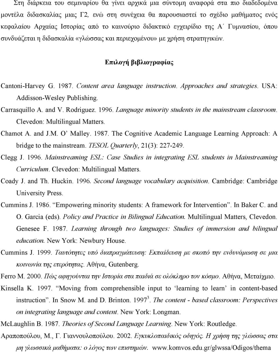 Content area language instruction. Approaches and strategies. USA: Addisson-Wesley Publishing. Carrasquillo A. and V. Rodriguez. 1996. Language minority students in the mainstream classroom.