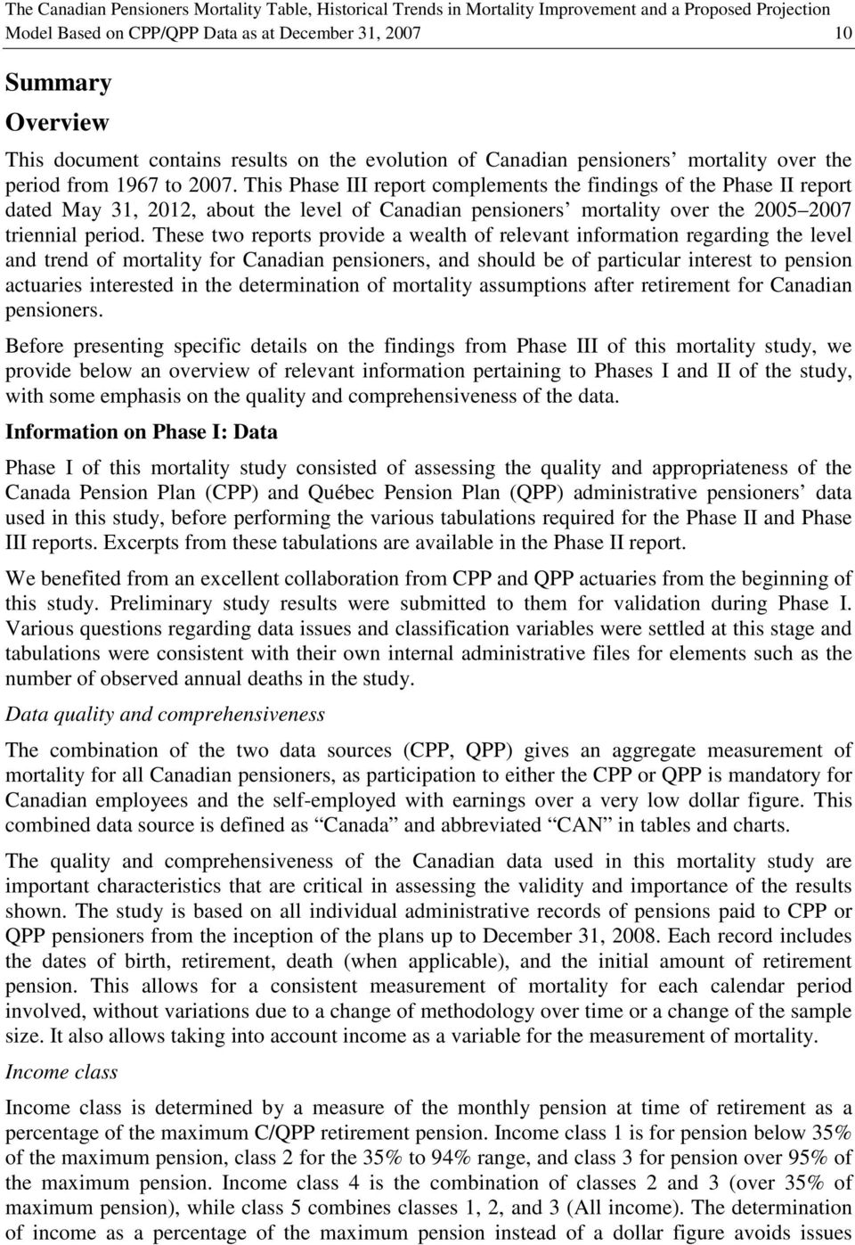 This Phase III report complements the findings of the Phase II report dated May 31, 2012, about the level of Canadian pensioners mortality over the 2005 2007 triennial period.