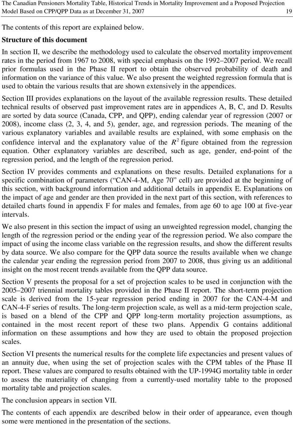 Structure of this document In section II, we describe the methodology used to calculate the observed mortality improvement rates in the period from 1967 to 2008, with special emphasis on the 1992