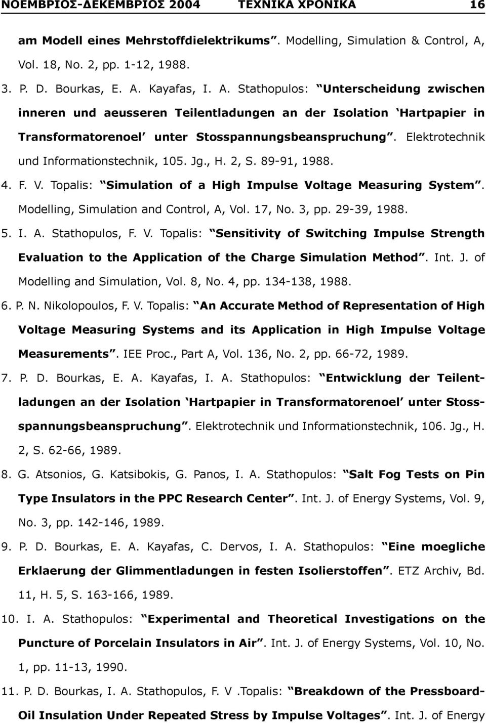 Kayafas, I. A. Stathopulos: Unterscheidung zwischen inneren und aeusseren Teilentladungen an der Isolation Hartpapier in Transformatorenoel unter Stosspannungsbeanspruchung.