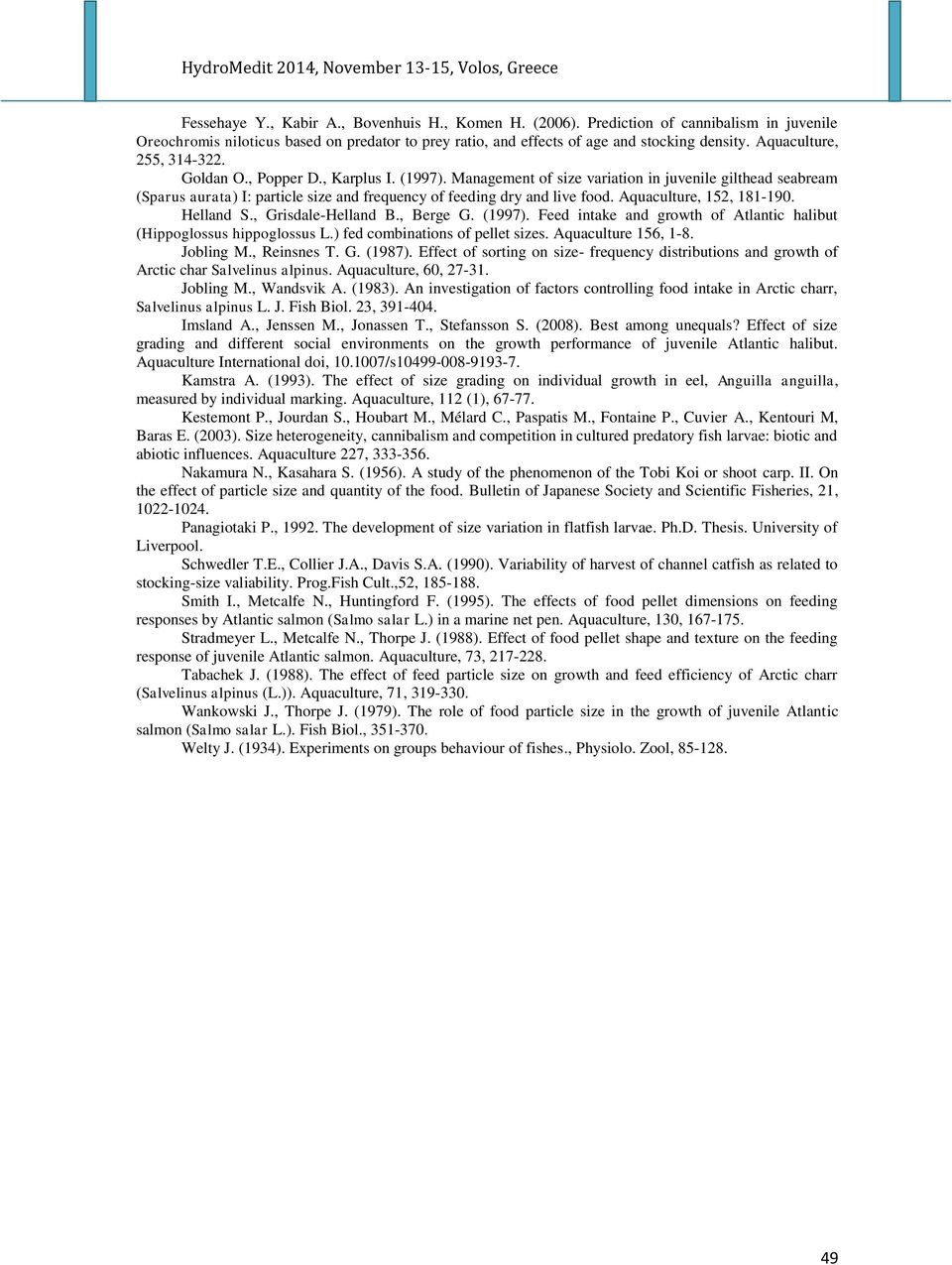 Management of size variation in juvenile gilthead seabream (Sparus aurata) I: particle size and frequency of feeding dry and live food. Aquaculture, 152, 181-190. Helland S., Grisdale-Helland B.