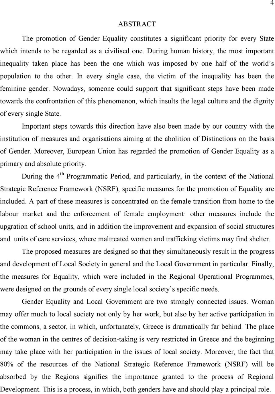 In every single case, the victim of the inequality has been the feminine gender.