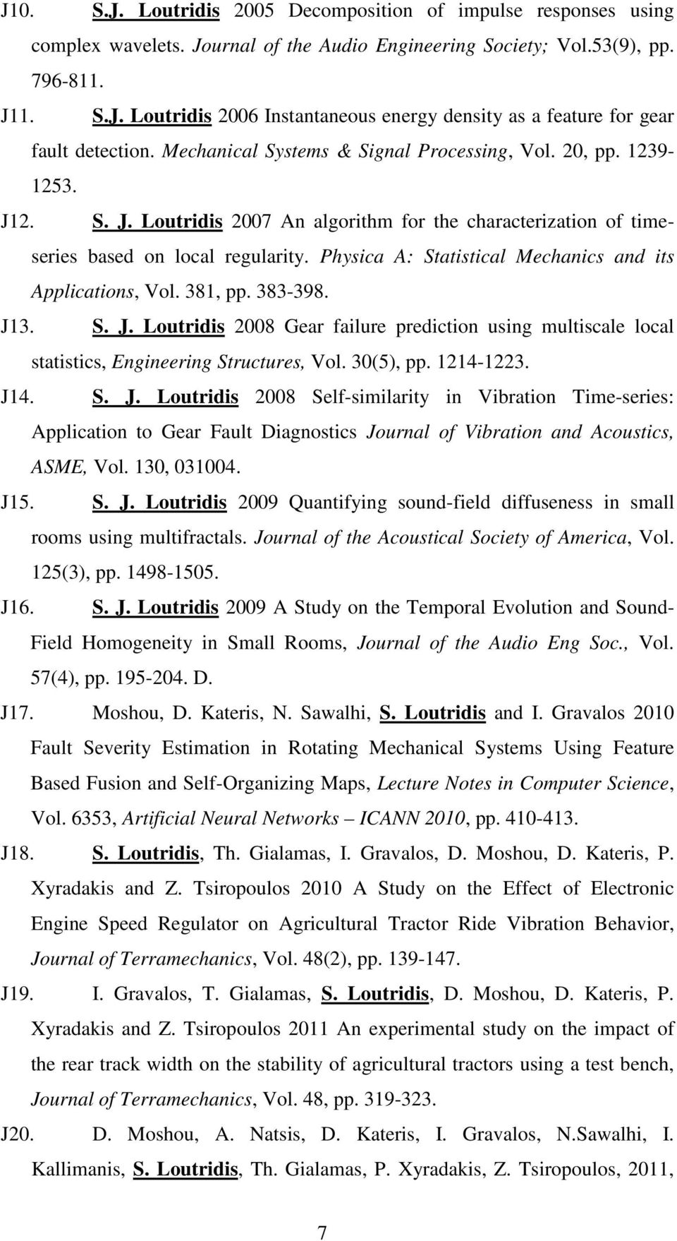 Physica A: Statistical Mechanics and its Applications, Vol. 381, pp. 383-398. J13. S. J. Loutridis 2008 Gear failure prediction using multiscale local statistics, Engineering Structures, Vol.