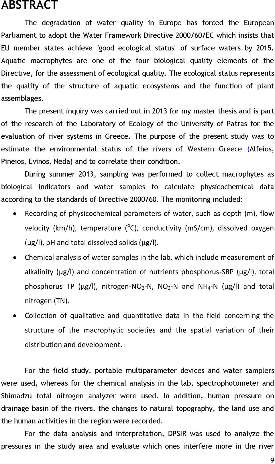 The ecological status represents the quality of the structure of aquatic ecosystems and the function of plant assemblages.