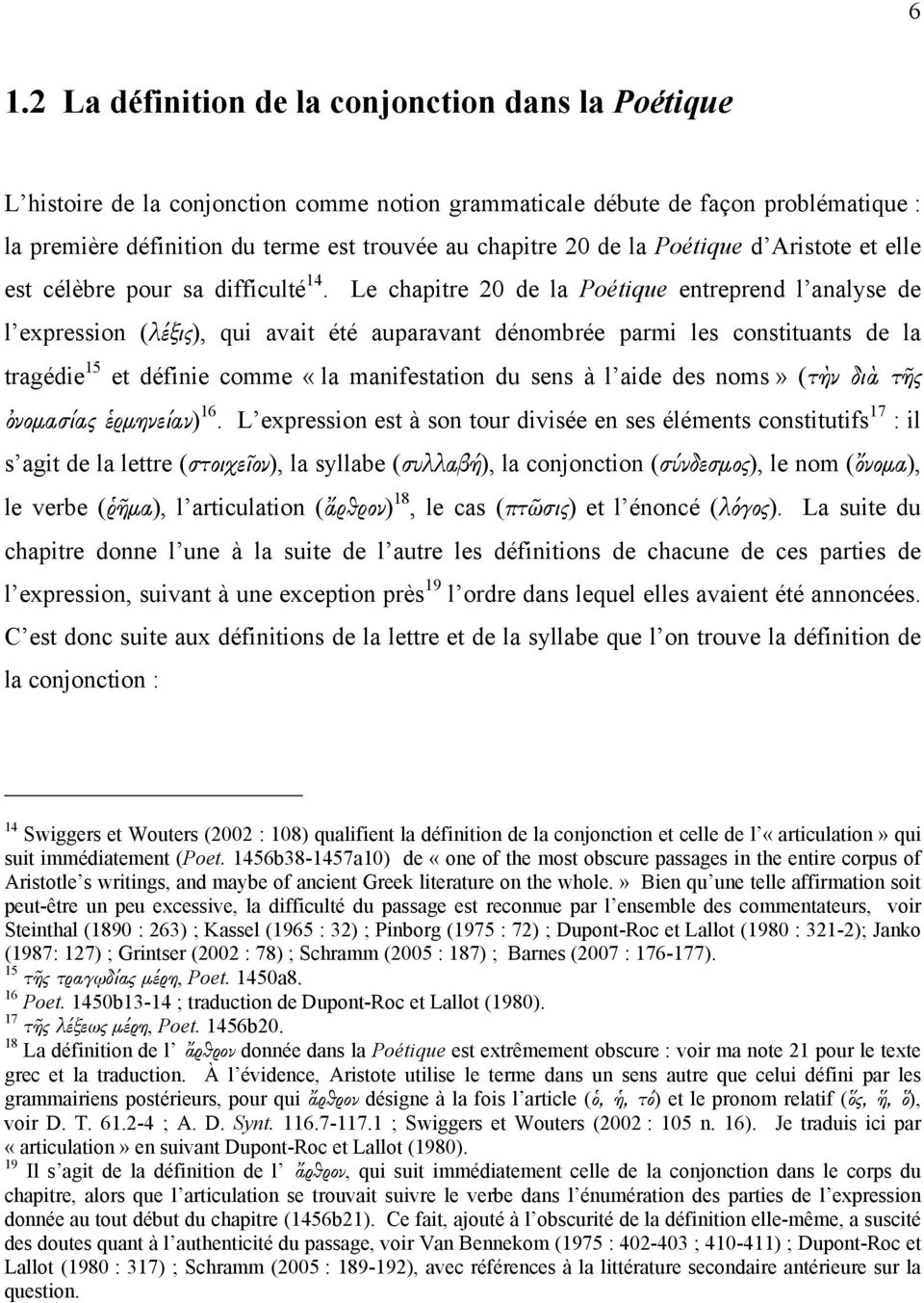 Le chapitre 20 de la Poétique entreprend l analyse de l expression (λέξις), qui avait été auparavant dénombrée parmi les constituants de la tragédie 15 et définie comme «la manifestation du sens à l