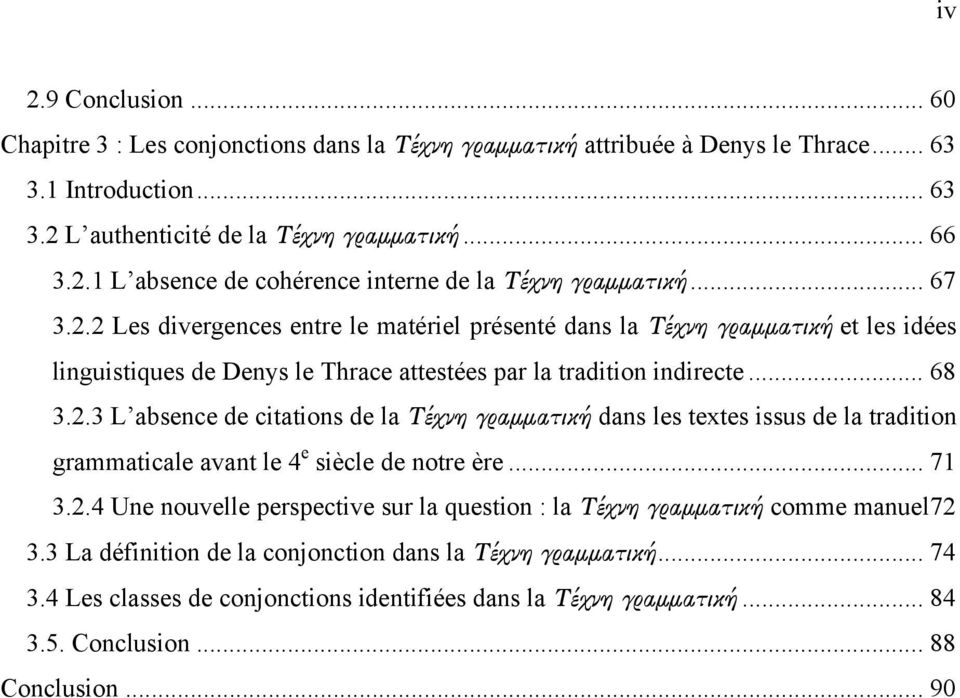 .. 71 3.2.4 Une nouvelle perspective sur la question : la Τέχνη γραμματική comme manuel 72 3.3 La définition de la conjonction dans la Τέχνη γραμματική... 74 3.