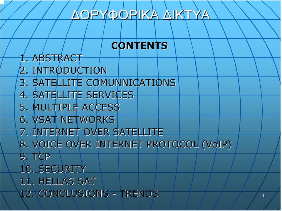 MULTIPLE ACCESS 6. VSAT NETWORKS 7. INTERNET OVER SATELLITE 8.