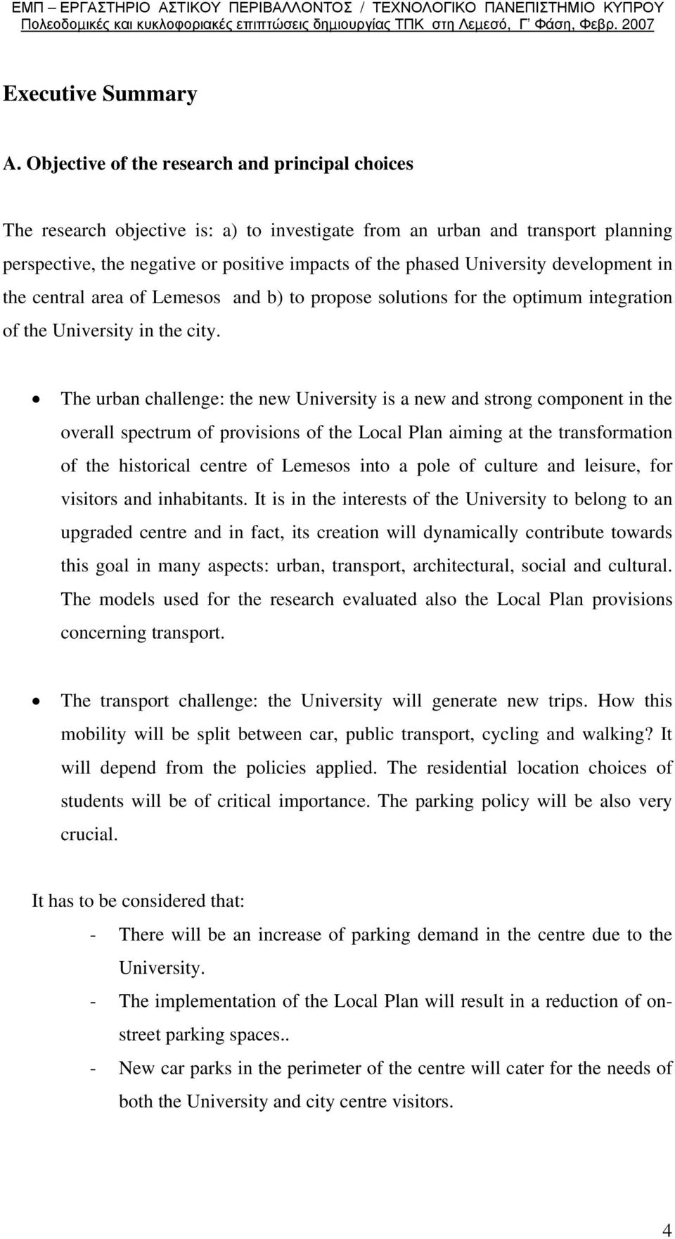 University development in the central area of Lemesos and b) to propose solutions for the optimum integration of the University in the city.