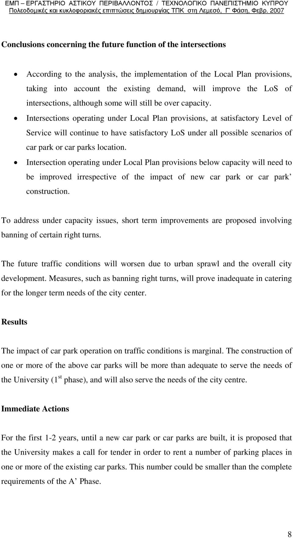 Intersections operating under Local Plan provisions, at satisfactory Level of Service will continue to have satisfactory LoS under all possible scenarios of car park or car parks location.