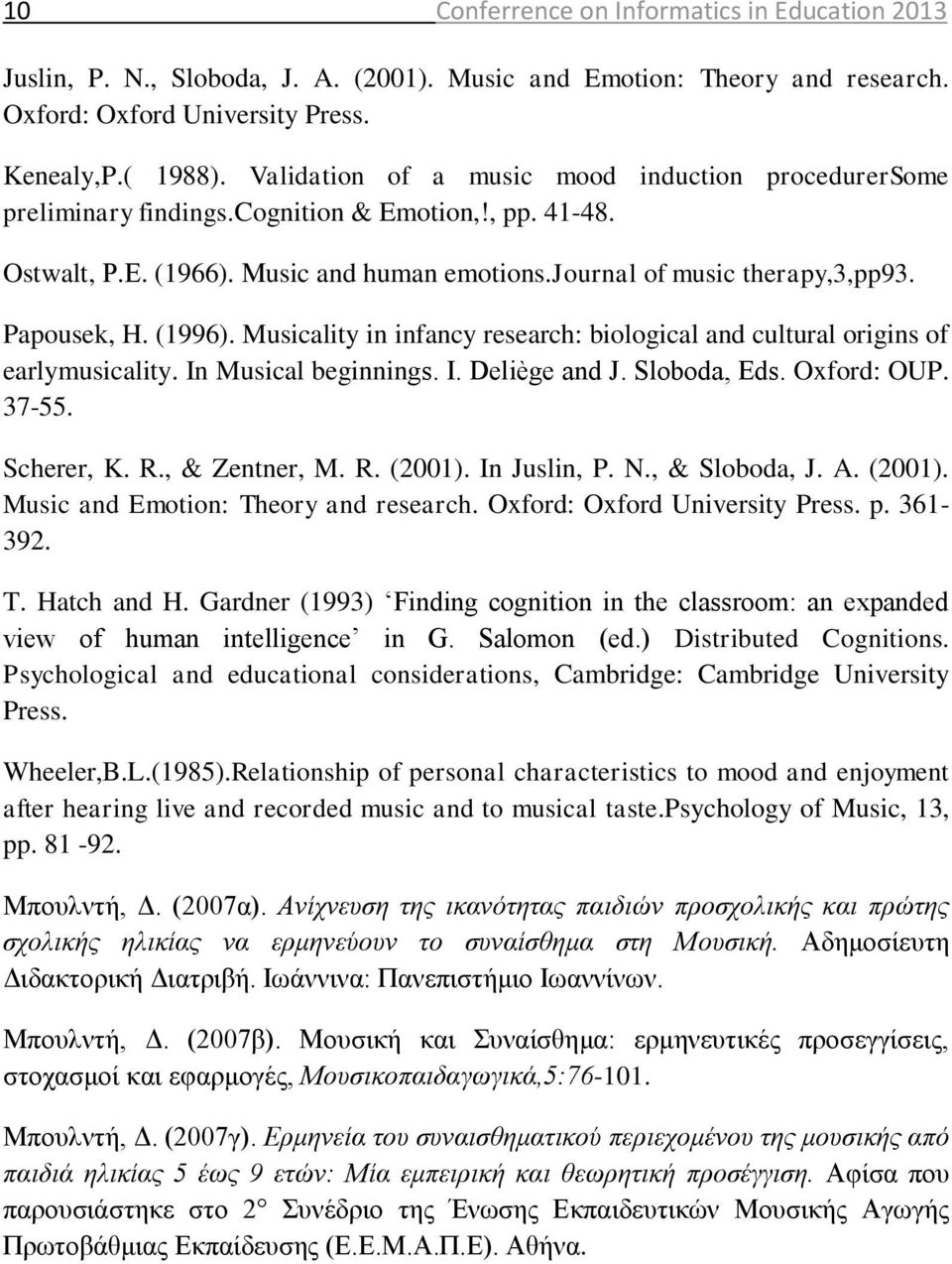 (1996). Musicality in infancy research: biological and cultural origins of earlymusicality. In Musical beginnings. I. Deliège and J. Sloboda, Eds. Oxford: OUP. 37-55. Scherer, K. R., & Zentner, M. R. (2001).