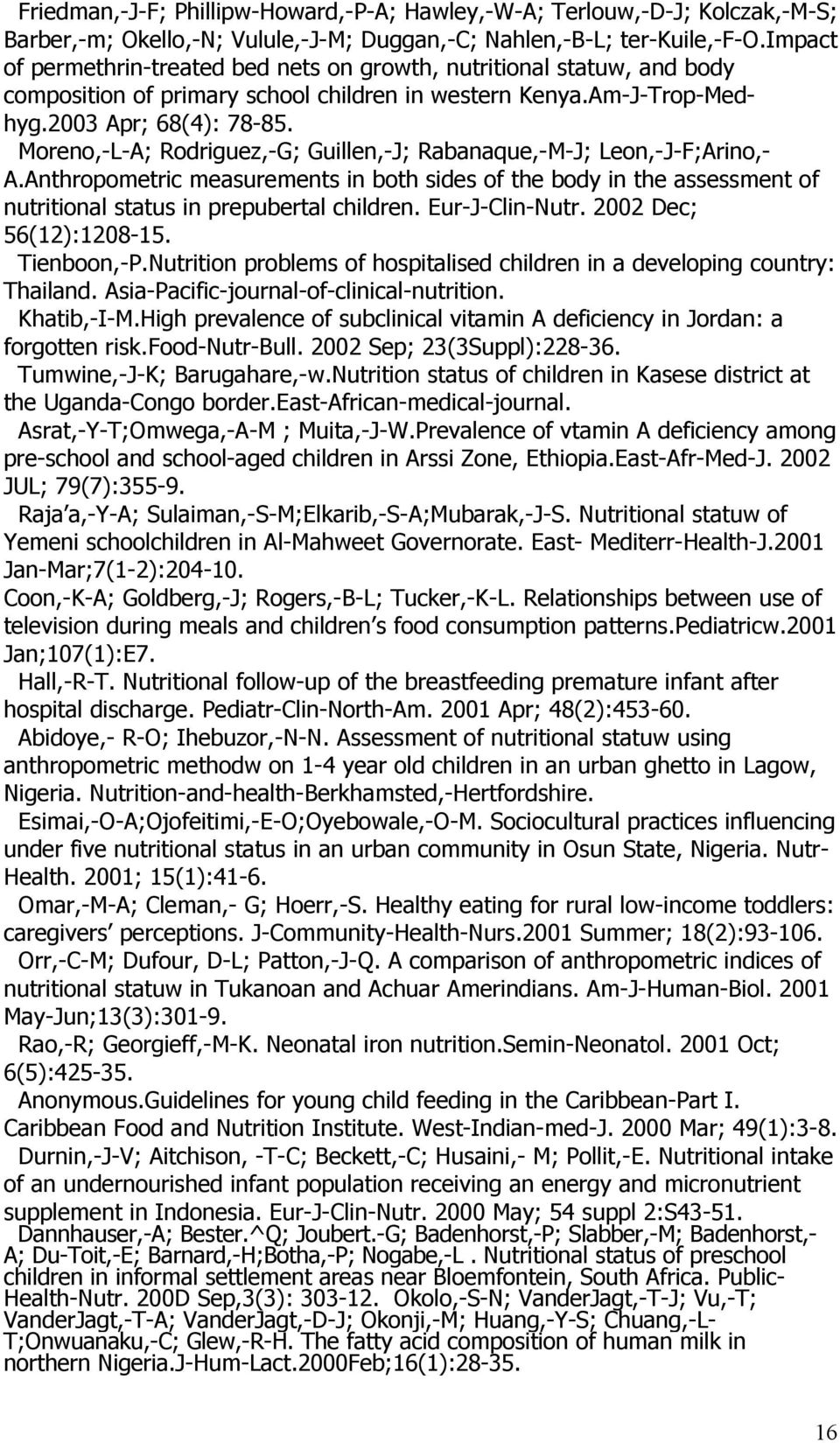 Moreno,-L-A; Rodriguez,-G; Guillen,-J; Rabanaque,-M-J; Leon,-J-F;Arino,- A.Anthropometric measurements in both sides of the body in the assessment of nutritional status in prepubertal children.