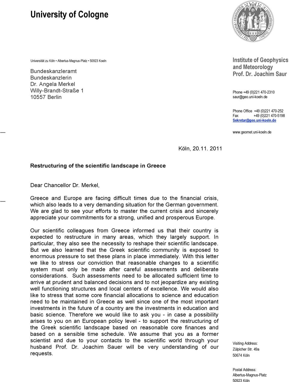 de Phone Office +49 (0)221 470-252 Fax +49 (0)221 470-5198 Sekretar@geo.uni-koeln.de www.geomet.uni-koeln.de Köln, 20.11. 2011 Restructuring of the scientific landscape in Greece Dear Chancellor Dr.