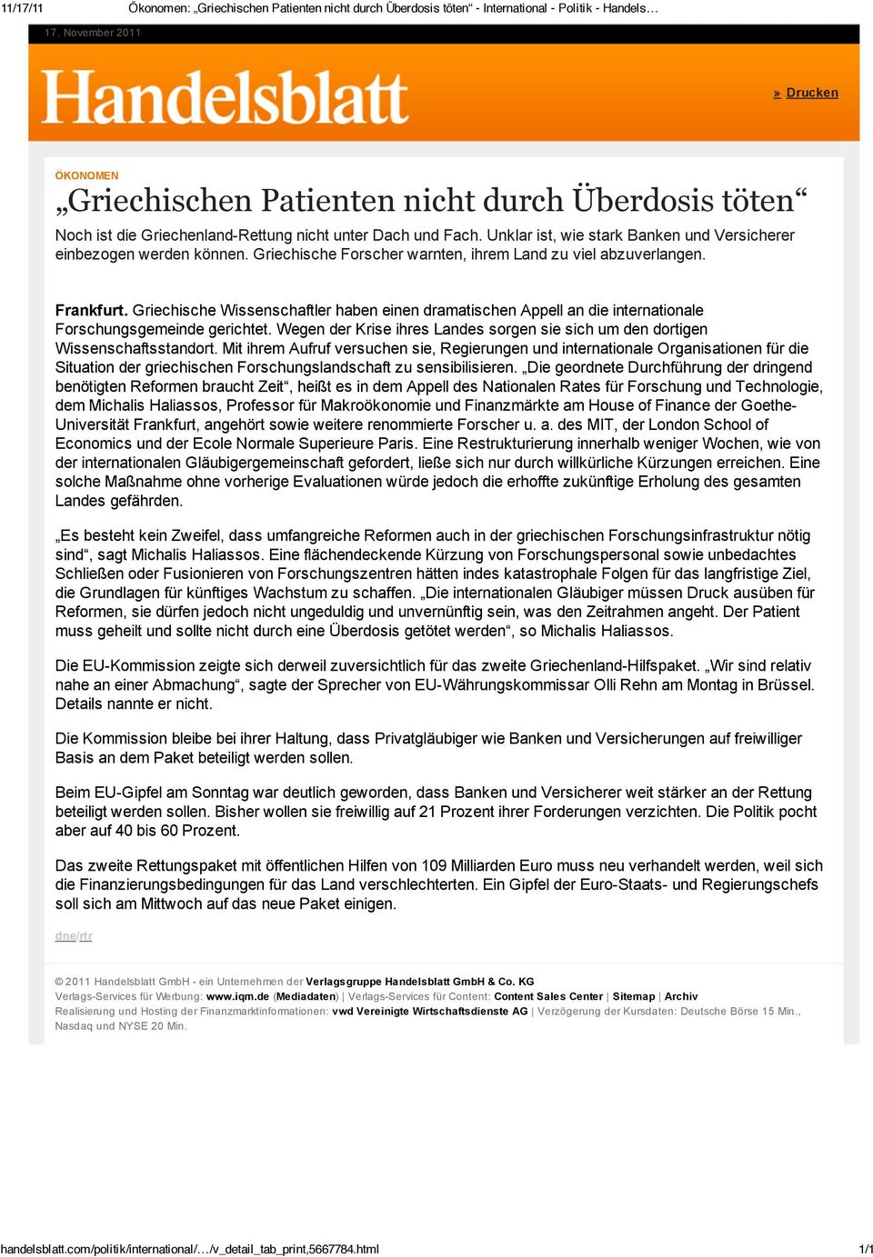 Unklar ist, wie stark Banken und Versicherer einbezogen werden können. Griechische Forscher warnten, ihrem Land zu viel abzuverlangen. Frankfurt.