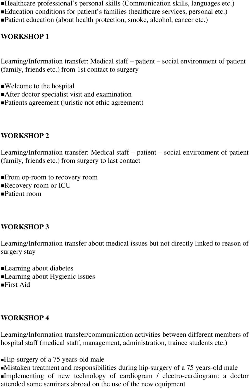 ) from 1st contact to surgery Welcome to the hospital After doctor specialist visit and examination Patients agreement (juristic not ethic agreement) WORKSHOP 2 Learning/Information transfer: Medical