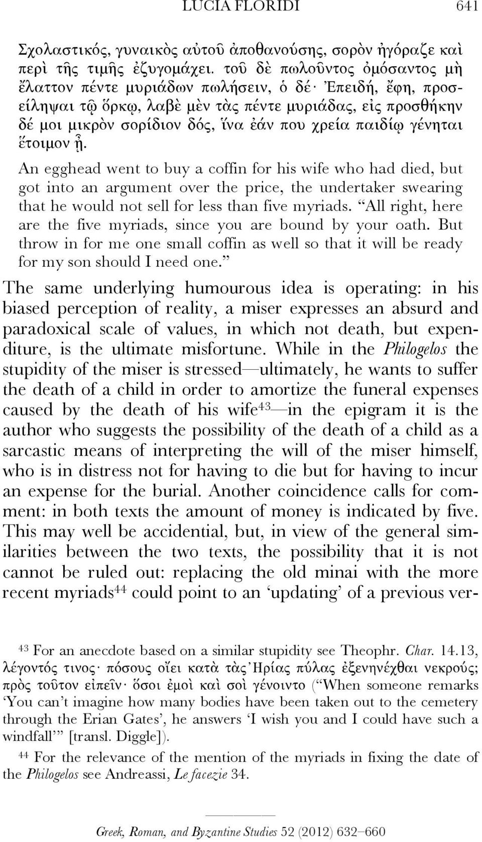 γένηται ἕτοιµον ᾖ. An egghead went to buy a coffin for his wife who had died, but got into an argument over the price, the undertaker swearing that he would not sell for less than five myriads.