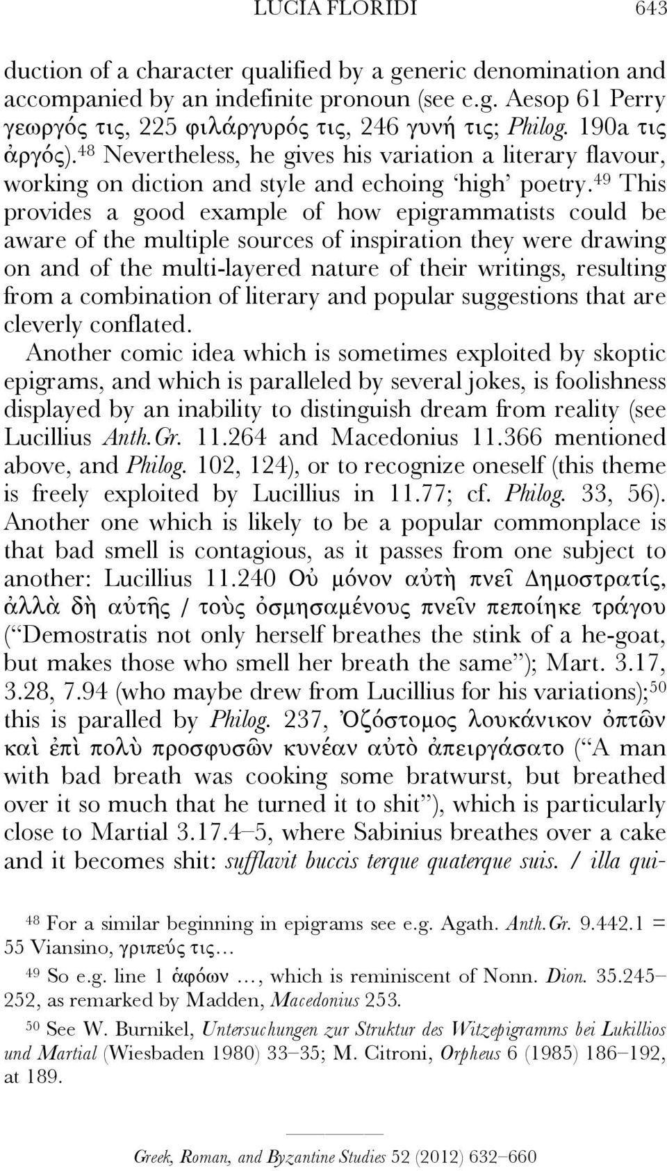 49 This provides a good example of how epigrammatists could be aware of the multiple sources of inspiration they were drawing on and of the multi-layered nature of their writings, resulting from a