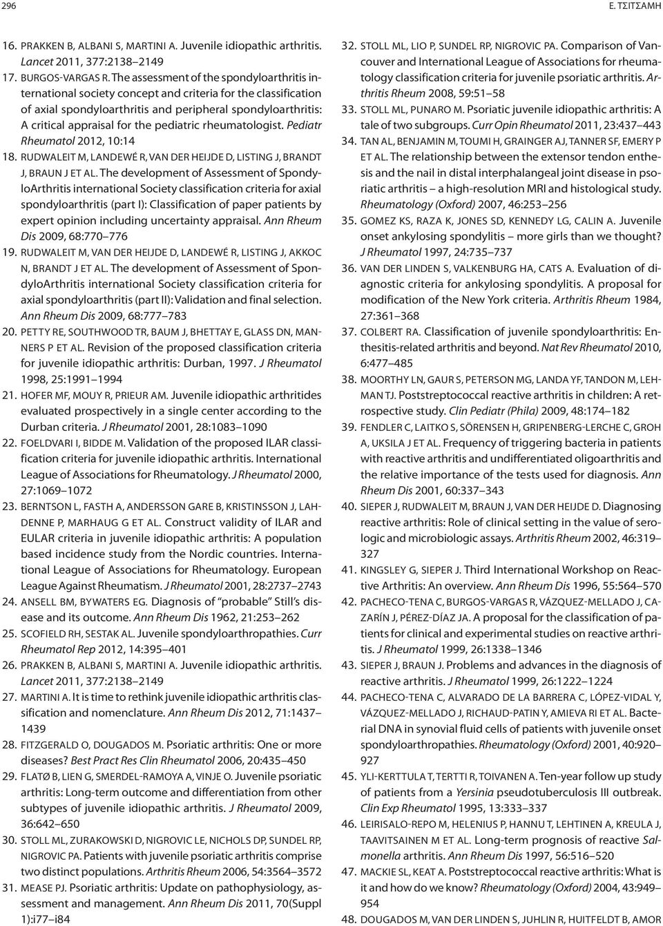 pediatric rheumatologist. Pediatr Rheumatol 2012, 10:14 18. RUDWALEIT M, LANDEWÉ R, VAN DER HEIJDE D, LISTING J, BRANDT J, BRAUN J ET AL.