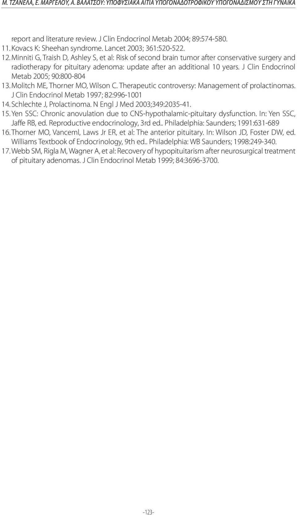 Minniti G, Traish D, Ashley S, et al: Risk of second brain tumor after conservative surgery and radiotherapy for pituitary adenoma: update after an additional 10 years.