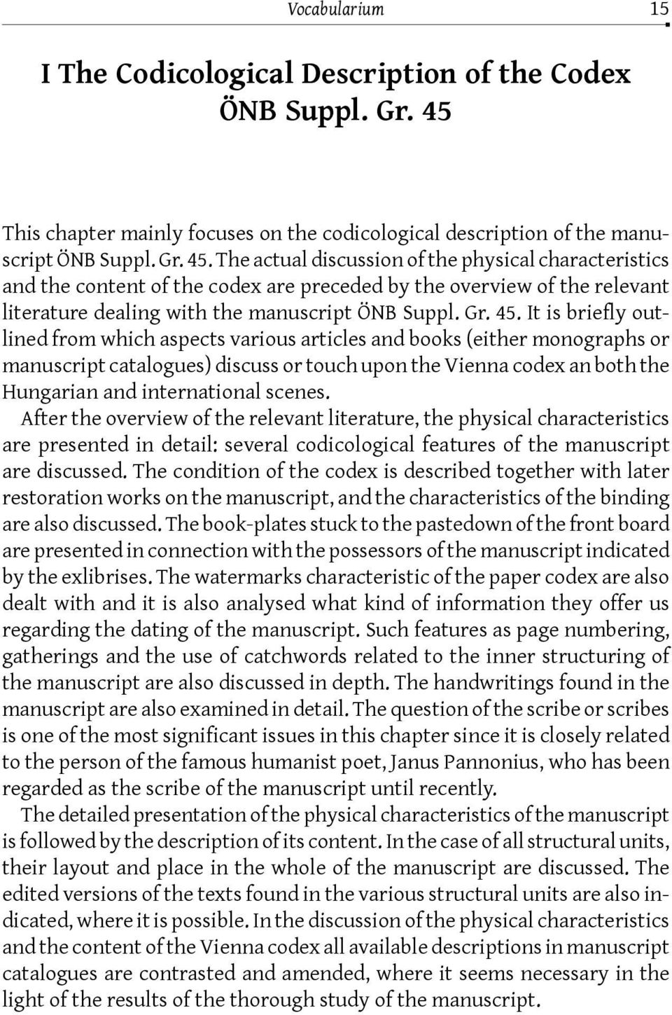 The actual discussion of the physical characteristics and the content of the codex are preceded by the overview of the relevant literature dealing with the manuscript ÖNB Suppl. Gr. 45.