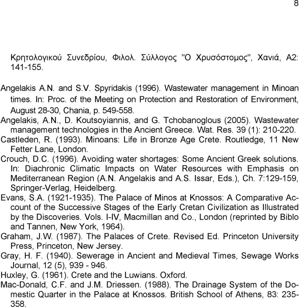 Wastewater management technologies in the Ancient Greece. Wat. Res. 39 (1): 210-220. Castleden, R. (1993). Minoans: Life in Bronze Age Crete. Routledge, 11 New Fetter Lane, London. Crouch, D.C. (1996).