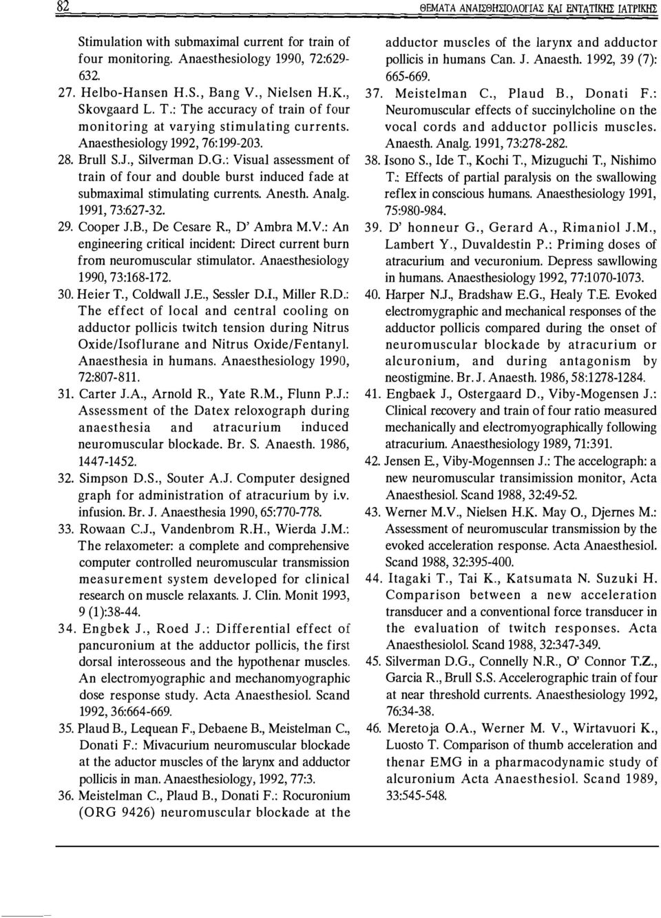 : νίsual assessment σf train σf fσur and dσuble burst induced fade at submaximal stimulating currents. Anesth. Analg. 1991, 73:627-32. 29. Cσσper J.B., De Cesare R., D' Ambra M.V.