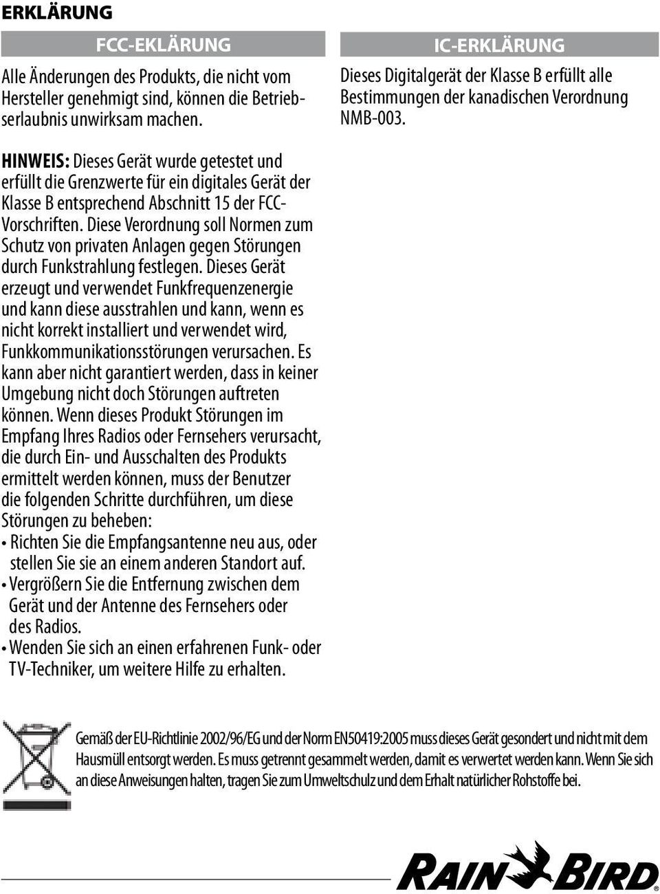 HINWEIS: Dieses Gerät wurde getestet und erfüllt die Grenzwerte für ein digitales Gerät der Klasse B entsprechend Abschnitt 15 der FCC- Vorschriften.