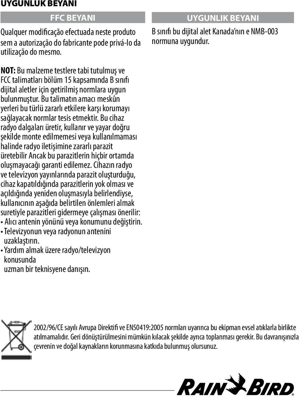NOT: Bu malzeme testlere tabi tutulmuş ve FCC talimatları bölüm 15 kapsamında B sınıfı dijital aletler için getirilmiş normlara uygun bulunmuştur.