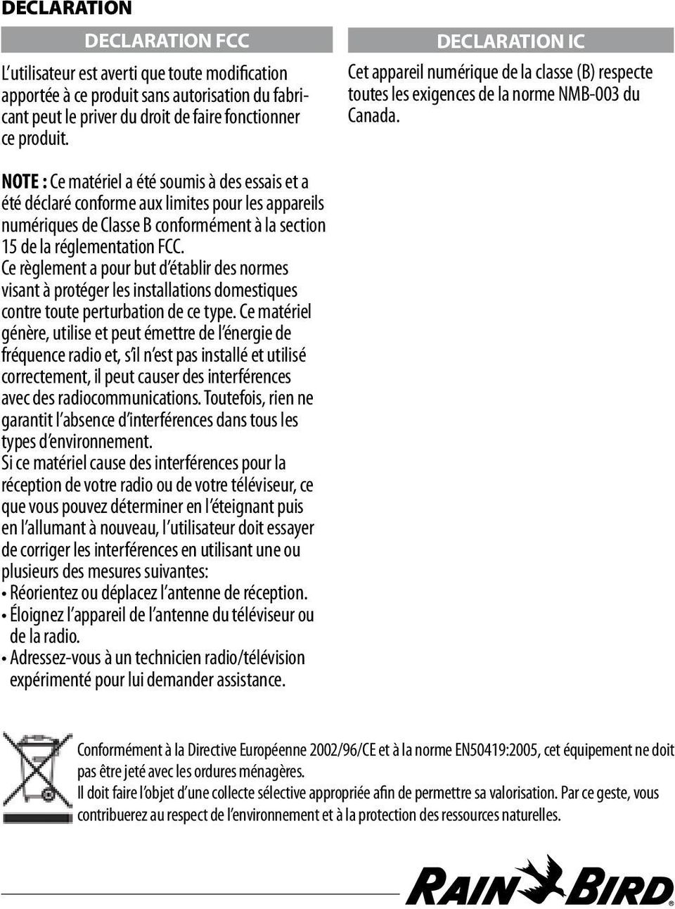 NOTE : Ce matériel a été soumis à des essais et a été déclaré conforme aux limites pour les appareils numériques de Classe B conformément à la section 15 de la réglementation FCC.