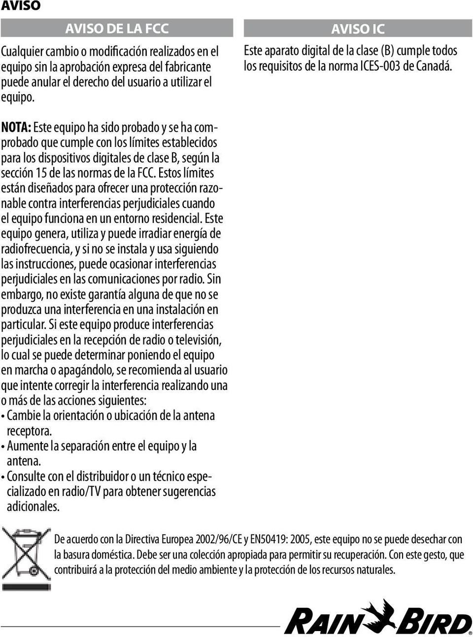 NOTA: Este equipo ha sido probado y se ha comprobado que cumple con los límites establecidos para los dispositivos digitales de clase B, según la sección 15 de las normas de la FCC.